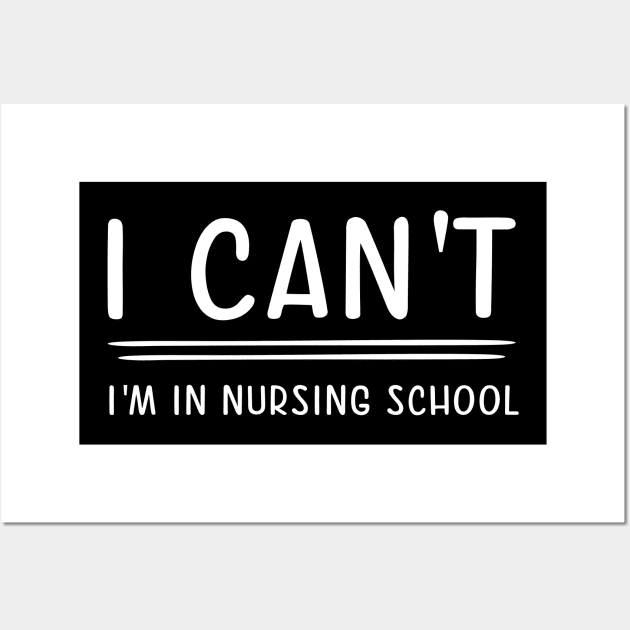 I Can't I'm In Nursing School Wall Art by ValentinkapngTee